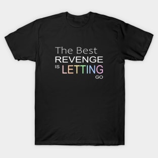 The best revenge is letting go | Unity Day T-Shirt